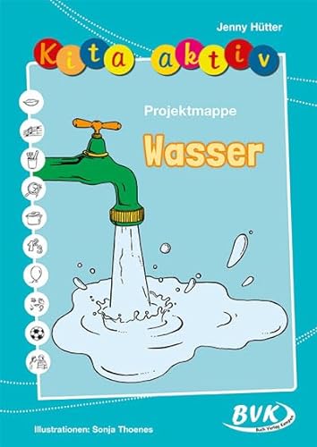 Kita Aktiv Projektmappe Wasser | Die Elemente kennenlernen (Kita aktiv: Differenziertes Material für den Kindergarten) (Kita aktiv: alle Bildungsbereiche, inkl. U3)